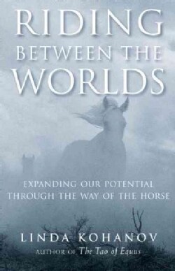 Riding Between the Worlds: Expanding Our Potential Through the Way of the Horse (Paperback)