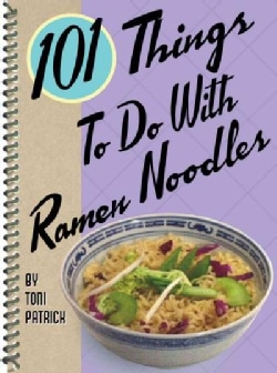 101 Things To Do With Ramen Noodles (Spiral bound)