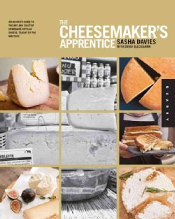 The Cheesemaker's Apprentice: An Insider's Guide to the Art and Craft of Homemade Artisan Cheese, Taught by the M... (Paperback)