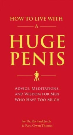 How to Live With a Huge Penis: Advice, Meditation, and Wisdom for Men Who Have Too Much (Paperback)