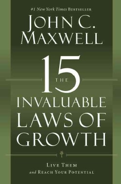 The 15 Invaluable Laws of Growth: Live Them and Reach Your Potential (Hardcover)