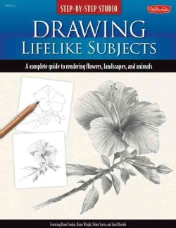 Drawing Lifelike Subjects: A Complete Guide to Rendering Flowers, Landscapes, and Animals (Spiral bound)