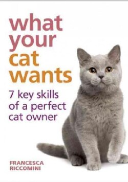 What Your Cat Wants: 7 Key Skills of a Perfect Cat Owner (Hardcover)