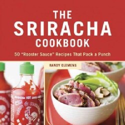 The Sriracha Cookbook: 50 