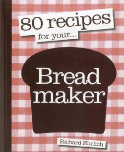 80 Recipes for Your -- Breadmaker (Paperback)