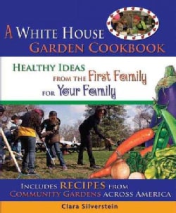 The White House Garden Cookbook: Healthy Ideas from the First Family for Your Family (Paperback)