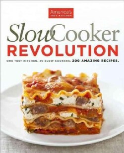 Slow Cooker Revolution: One Test Kitchen, 30 Slow Cookers, 200 Amazing Recipes (Paperback)