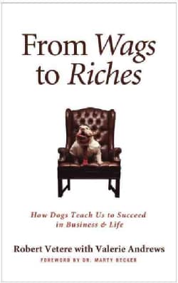 From Wags to Riches: How Dogs Teach Us to Succeed in Business & Life (Hardcover)