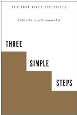 Three Simple Steps: A Map to Success in Business and Life (Paperback)