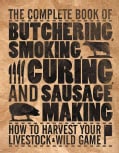 The Complete Book of Butchering, Smoking, Curing, and Sausage Making: How to Harvest Your Livestock & Wild Game (Paperback)